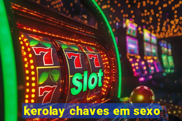 kerolay chaves em sexo